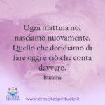 Ogni mattina nasciamo nuovamente…