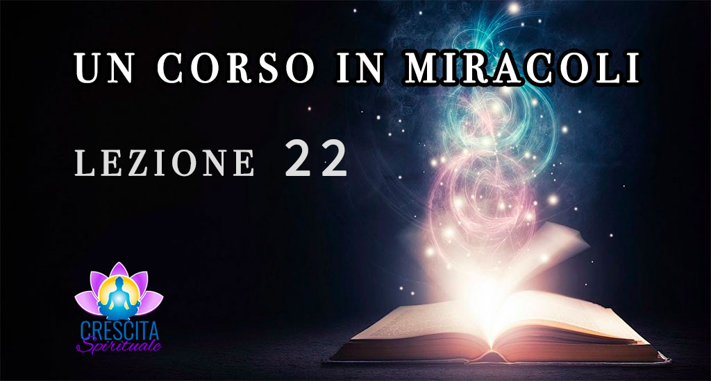 Un Corso in Miracoli: Lezione 22