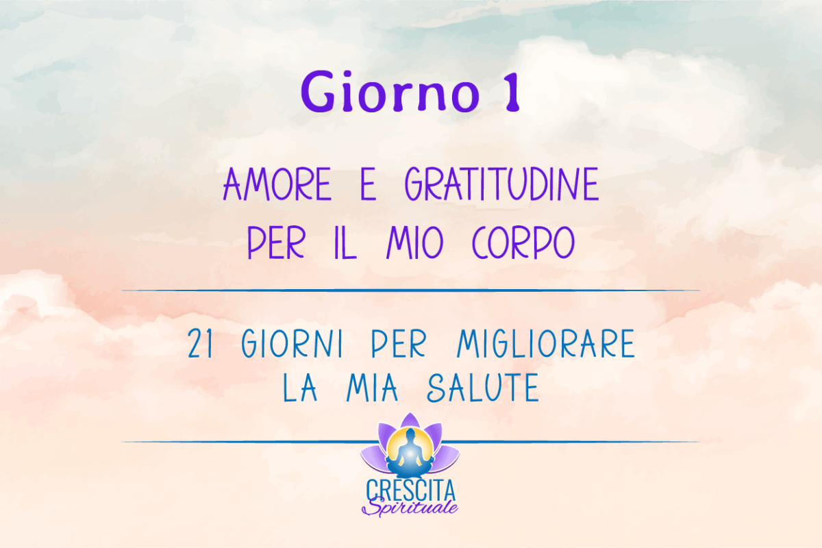 21 Giorni per la mia Salute | GIORNO 1 &#8211; AMORE E GRATITUDINE PER IL MIO CORPO