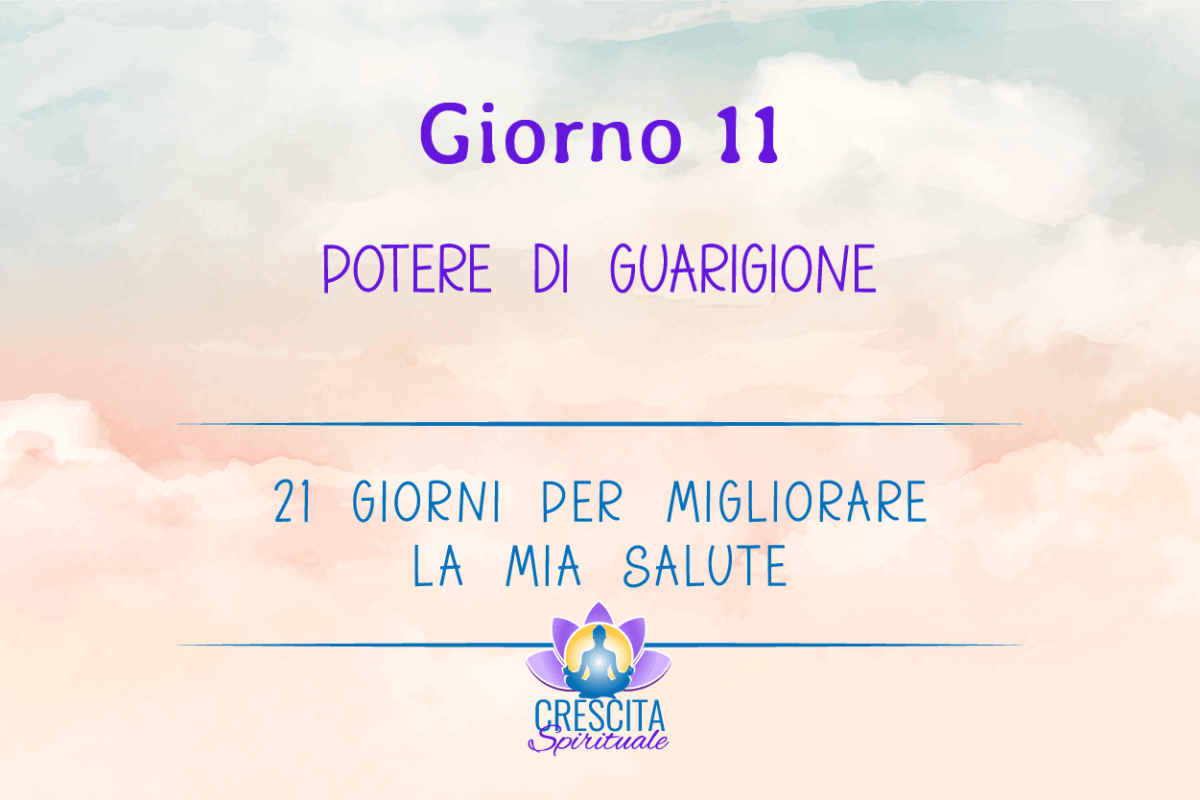 21 Giorni per la mia Salute | GIORNO 11 &#8211; POTERE DI GUARIGIONE