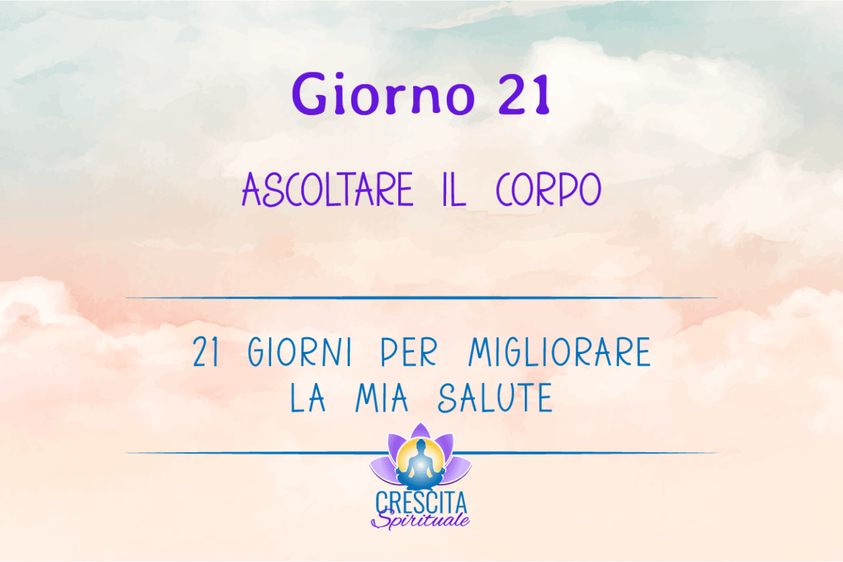 21 Giorni per la mia Salute | GIORNO 21 &#8211; ASCOLTARE IL CORPO