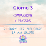 21 Giorni per la mia Salute | GIORNO 3 – COMPASSIONE E PERDONO
