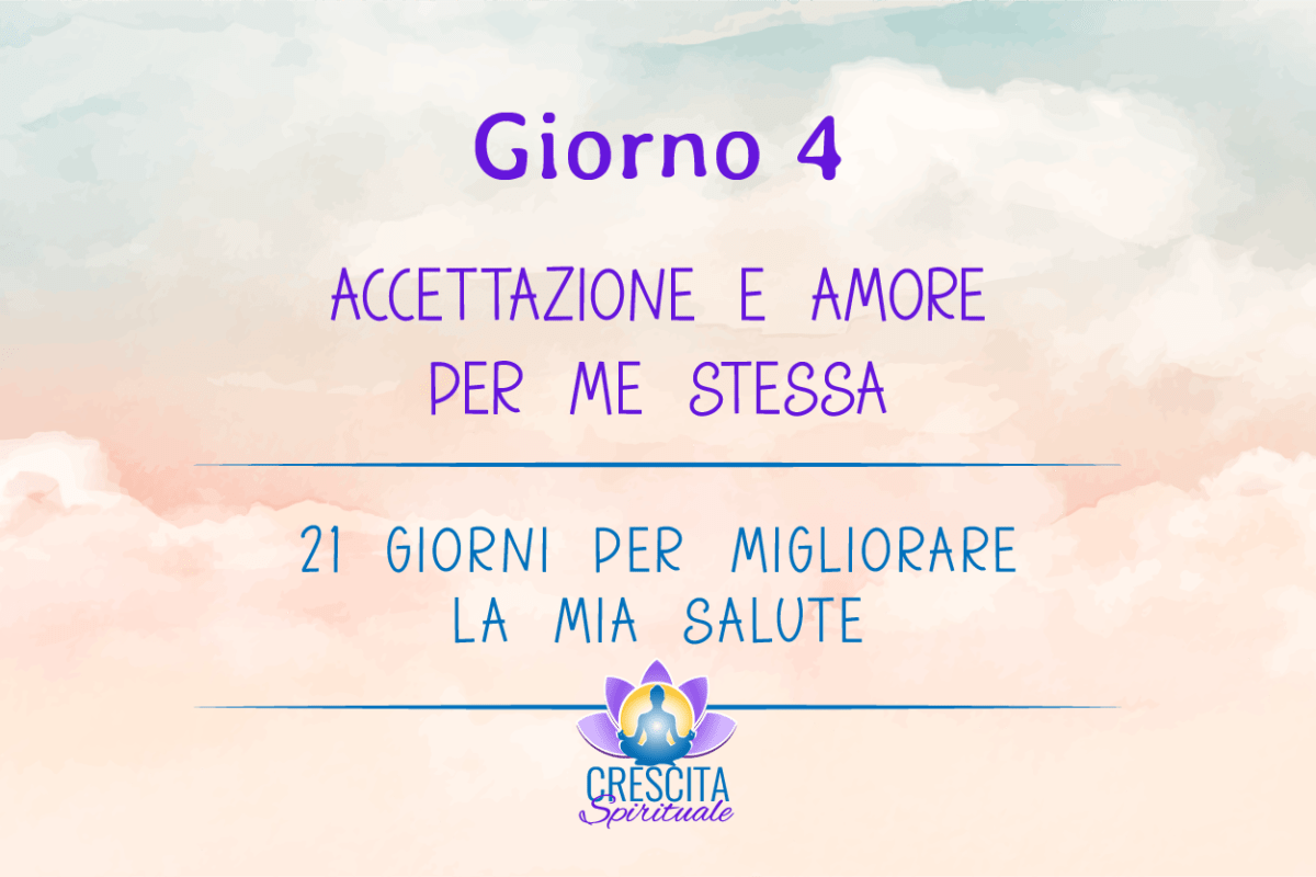 21 Giorni per la mia Salute | GIORNO 4 &#8211; ACCETTAZIONE E AMORE PER ME STESSA