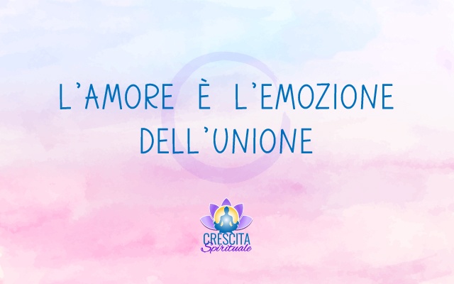 L’Amore è l’emozione dell’unione