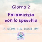 21 Giorni con Louise Hay | GIORNO 2 – Fai amicizia con lo specchio