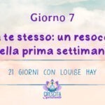 21 Giorni con Louise Hay | GIORNO 7 – Resoconto della prima settimana